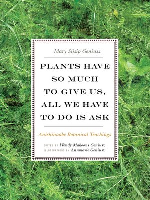 cover image of Plants Have So Much to Give Us, All We Have to Do Is Ask